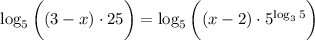 \log_5\bigg((3-x)\cdot25\bigg)=\log_5\bigg((x-2)\cdot5^{\log_35}\bigg)