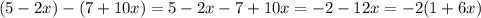 (5-2x)-(7+10x)=5-2x-7+10x=-2-12x=-2(1+6x)