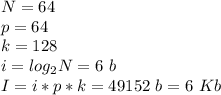 N = 64\\p = 64\\k = 128\\i = log_2N = 6 \ b\\I = i * p * k = 49152 \ b = 6 \ Kb