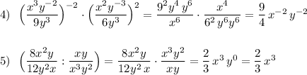 4)\ \ \Big(\dfrac{x^3y^{-2}}{9y^3}\Big)^{-2}\cdot \Big(\dfrac{x^2y^{-3}}{6y^3}\Big)^2=\dfrac{9^2y^4\, y^6}{x^6}\cdot \dfrac{x^4}{6^2\, y^6y^6}=\dfrac{9}{4}\, x^{-2}\, y^{-2}\\\\\\5)\ \ \Big(\dfrac{8x^2y}{12y^2x}:\dfrac{xy}{x^3y^2}\Big) =\dfrac{8x^2y}{12y^2\, x}\cdot \dfrac{x^3y^2}{xy}=\dfrac{2}{3}\, x^3\, y^0=\dfrac{2}{3}\, x^3