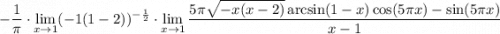 \displaystyle-\dfrac1\pi\cdot\lim_{x \to 1}(-1(1-2))^{-\frac12}\cdot \lim_{x \to 1} \frac{5\pi\sqrt{-x(x-2)}\arcsin(1-x)\cos(5\pi x)-\sin(5\pi x)}{x-1}