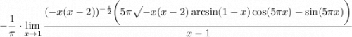 \displaystyle-\dfrac1\pi\cdot\lim_{x \to 1} \frac{(-x(x-2))^{-\frac12}\bigg(5\pi\sqrt{-x(x-2)}\arcsin(1-x)\cos(5\pi x)-\sin(5\pi x) \bigg)}{x-1}