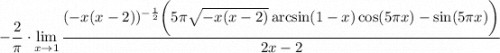 \displaystyle-\dfrac2\pi\cdot\lim_{x \to 1} \frac{(-x(x-2))^{-\frac12}\bigg(5\pi\sqrt{-x(x-2)}\arcsin(1-x)\cos(5\pi x)-\sin(5\pi x) \bigg)}{2x-2}