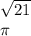 \sqrt{21} \\ \pi