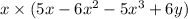 x \times ( 5x - 6{x}^{2} - 5 {x}^{3} + 6y)