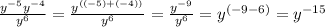 \frac{y^{-5}y^{-4}}{y^6} =\frac{y^{((-5)+(-4))}}{y^6} =\frac{y^{-9}}{y^6} =y^{(-9-6)}=y^{-15}
