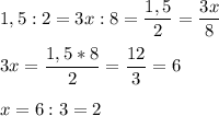 \displaystyle 1,5:2=3x:8=\frac{1,5}{2} =\frac{3x}{8} \\\\3x=\frac{1,5*8}{2} =\frac{12}{3} =6\\\\x=6:3=2