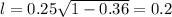 l = 0.25\sqrt{1-0.36}=0.2