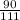 \frac{90}{111}