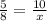 \frac{5}{8} = \frac{10}{x}