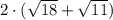 2\cdot (\sqrt{18}+\sqrt{11})