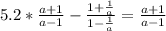 5. 2*\frac{a+1}{a-1} - \frac{1+\frac{1}{a} }{1-\frac{1}{a} }= \frac{a+1}{a-1}