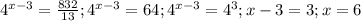 4^{x-3}=\frac{832}{13}; 4^{x-3}=64; 4^{x-3}=4^{3} ; x-3=3; x=6