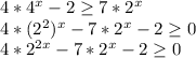 4*4^x-2\geq 7*2^x\\4*(2^2)^x-7*2^x-2\geq 0\\4*2^{2x}-7*2^x-2\geq 0\\