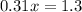 0.31x = 1.3