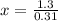 x = \frac{1.3}{0.31}