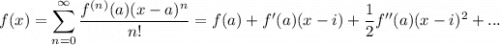 \displaystyle f(x)=\sum\limits^\infty_{n=0}\dfrac{f^{(n)}(a)(x-a)^n}{n!}=f(a)+f'(a)(x-i)+\frac12f''(a)(x-i)^2+...