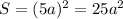 S=(5a)^2=25a^2