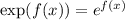 \exp(f(x)) = {e}^{f(x)}