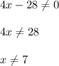 4x-28\neq 0\\\\4x\neq 28\\\\x\neq 7