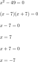 x^{2}-49=0\\\\(x-7)(x+7)=0\\\\x-7=0\\\\x=7\\\\x+7=0\\\\x=-7