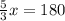 \frac{5}{3}x =180