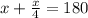 x+\frac{x}{4} =180