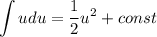 \displaystyle \int udu=\dfrac12u^2+const