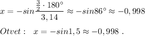 x=-sin\dfrac{\frac{3}{2}\cdot 180^\circ}{3,14}\approx -sin86^\circ \approx -0,998\\\\Otvet:\ \ x=-sin1,5\approx-0,998\ .