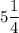 5\dfrac{1}{4}