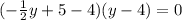 (-\frac{1}{2} y+5-4)(y-4)=0
