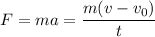 F = ma = \dfrac{m(v - v_{0})}{t}