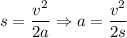 s = \dfrac{v^{2}}{2a} \Rightarrow a = \dfrac{v^{2}}{2s}