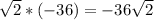 \sqrt{2} * (-36)= -36\sqrt{2}