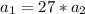 a_{1} = 27 * a_{2}