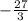 -\frac{27}{3}