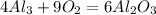 4Al_{3} + 9O_{2} =6Al_{2} O_{3}