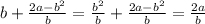 b + \frac{2a - b {}^{2} }{b} = \frac{b {}^{2} }{b} + \frac{2a - b {}^{2} }{b} = \frac{2a}{b}