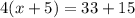 4(x + 5) = 33 + 15