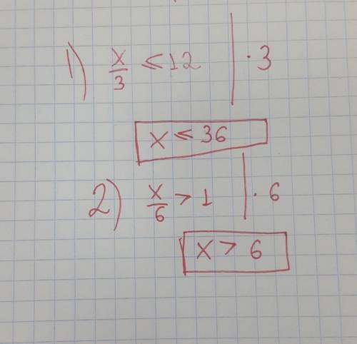 Решите неравенство x/3⩽12 x/6>1