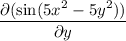 \dfrac{\partial (\sin(5x^2-5y^2))}{\partial y}