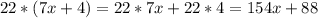 22*(7x + 4) = 22 * 7x + 22 * 4 = 154x + 88