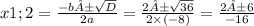 x1;2= \frac{-b± \sqrt{D} }{2a} = \frac{2± \sqrt{36} }{2 \times ( - 8)} = \frac{2±6}{-16}