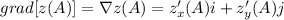 grad[ z(A)] = \nabla z(A) = z_{x}'(A)i + z_{y}'(A)j