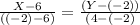 \frac{X-6}{((-2)-6)}=\frac{(Y-(-2))}{(4-(-2)}