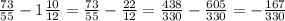 \frac{73}{55} - 1\frac{10}{12} = \frac{73}{55} - \frac{22}{12} =\frac{438}{330} - \frac{605}{330} = -\frac{167}{330}