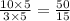 \frac{10 \times 5}{3 \times 5} = \frac{50}{15}