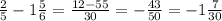 \frac{2}{5} -1\frac{5}{6} =\frac{12-55}{30} =-\frac{43}{50} =-1\frac{7}{30}