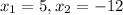 x_{1}=5,x_{2}=-12