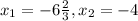 x_{1}=-6\frac{2}{3} ,x_{2}=-4